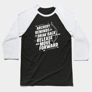 Archery reminds us to draw back, release, and move forward Baseball T-Shirt